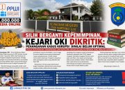 Silih Berganti Kepemimpinan, Kejari OKI Dikritik: Penanganan Kasus Korupsi Dinilai Belum Optimal Publik Pertanyakan Transparansi dan Kepastian Hukum Sejumlah Perkara yang Menjadi Sorotan