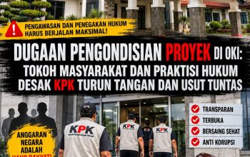 Dugaan Pengondisian Proyek di OKI: Tokoh Masyarakat dan Praktisi Hukum Desak KPK Turun Tangan dan Usut Tuntas