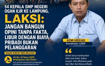54 Kepala SMP Negeri Ogan Ilir ke Lampung, LAKSI: Jangan Bangun Opini Tanpa Fakta, Libur dengan Biaya Pribadi Bukan Pelanggaran